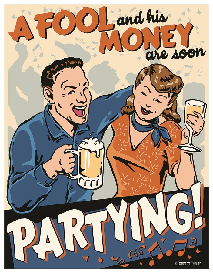 A Fool And His Money-Is Soon Partying - Tin Signs Metal Sign