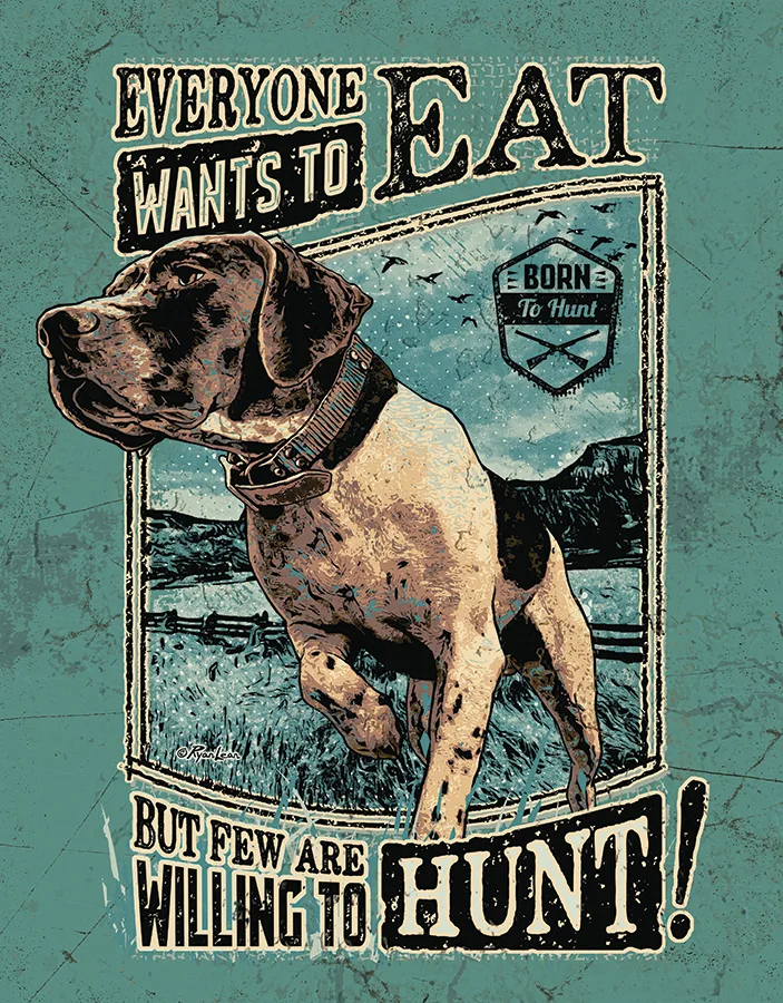 Everyone Wants to Eat But Few Are Willing to Hunt - Tin Signs Metal Sign
