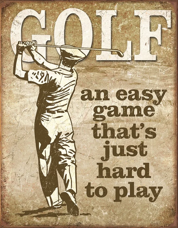 Golf - An Easy Game That's Just Hard To Play - Tin Signs Metal Sign