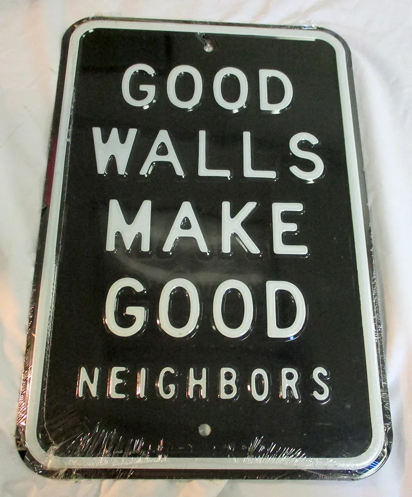 Good Walls Make Good Neighbors - Tin Signs Metal Sign