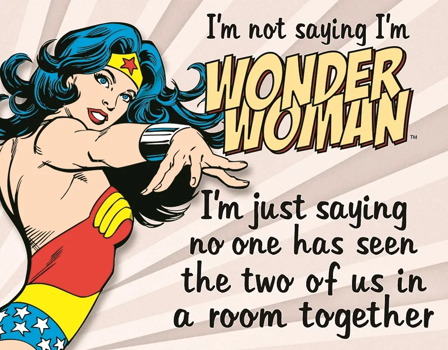I'm Not Saying I'm Wonder Woman. I'm Just Saying No One Has Seen Us In The Same Room Together - Tin Signs Metal Sign