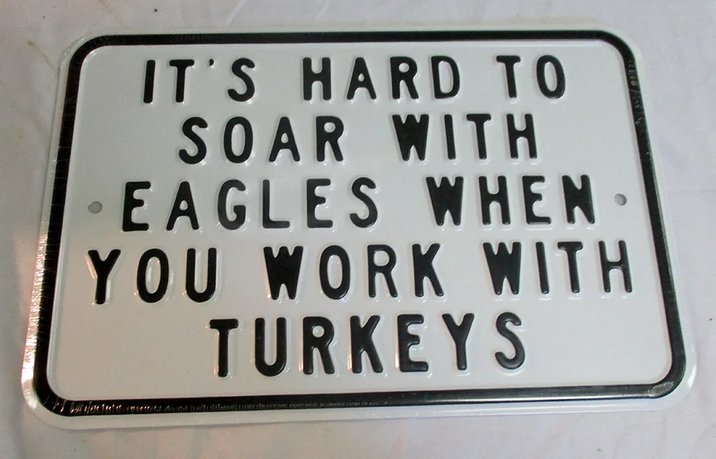 It's Hard To Soar With Eagles When You Work With Turkeys - Tin Signs Metal Sign