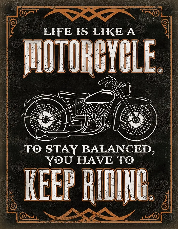 Life Is Like A Motorcycle To Stay Balanced You Have To Keep Riding - Tin Signs Metal Sign