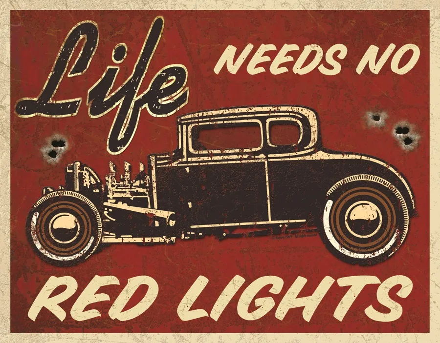 Life Needs No Red Lights - Tin Signs Metal Sign