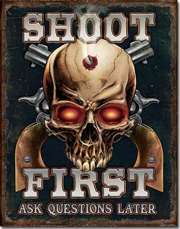 Shoot First Ask Questions Later - Tin Signs Metal Sign
