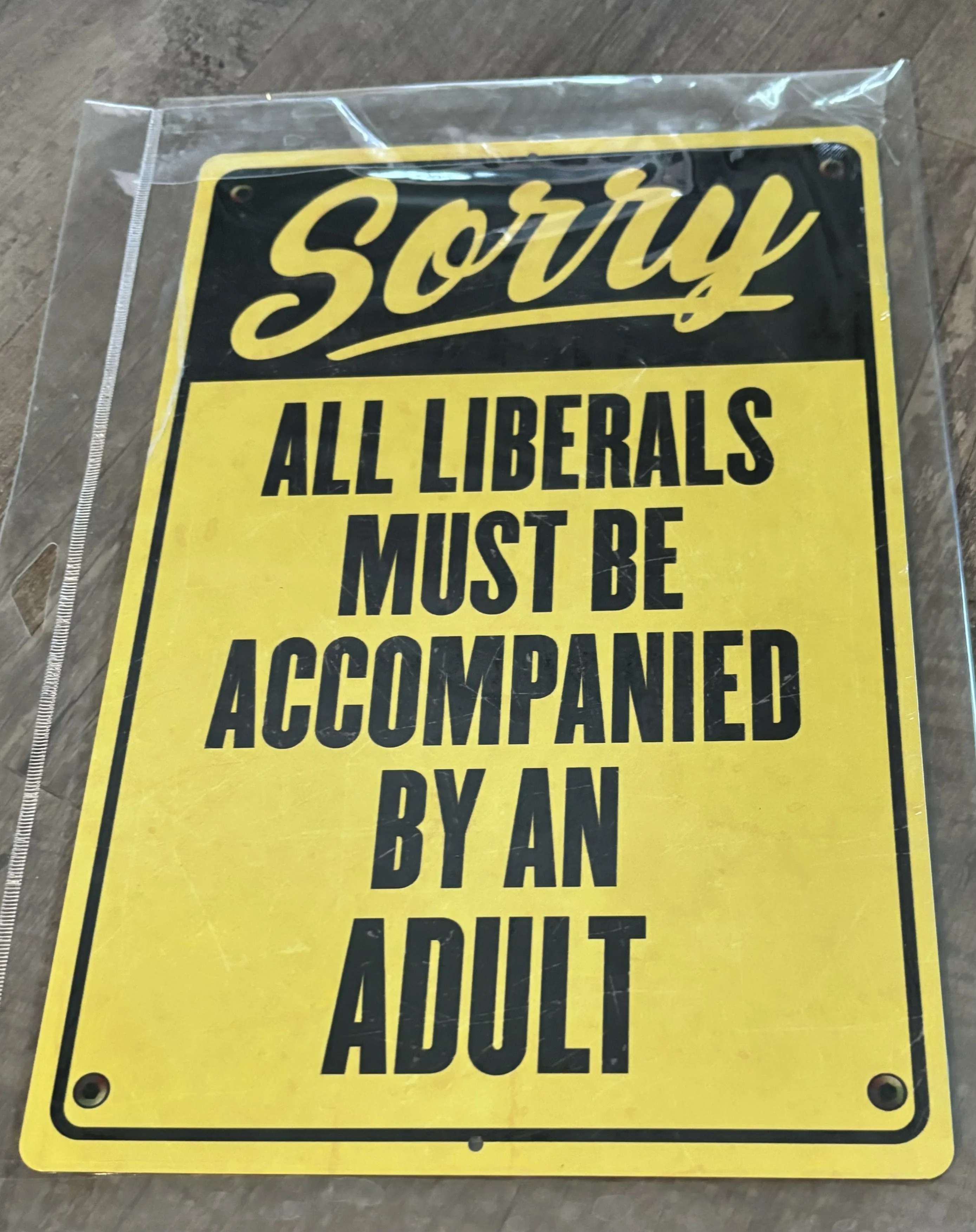 Sorry-All Liberals Must Be Accompanied By An Adult - Funny Quotes Metal Sign