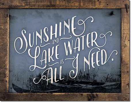 Sunshine and Lake Water is All I Need - Tin Signs Metal Sign