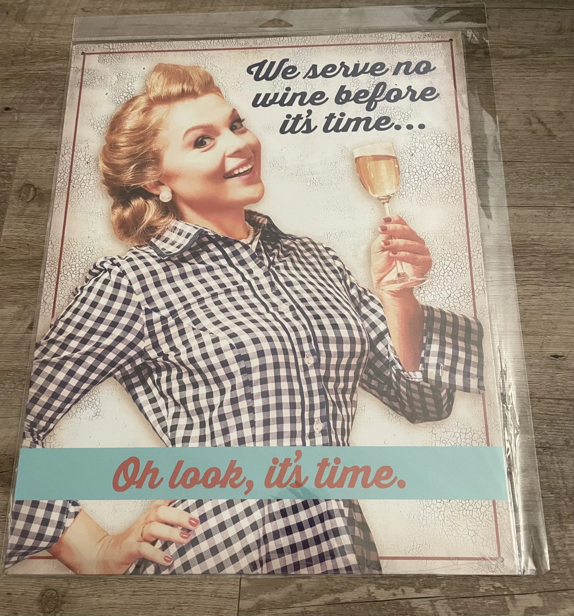 We Serve No Wine Before It's Time...Oh Look, It's Time - Tin Signs Metal Sign