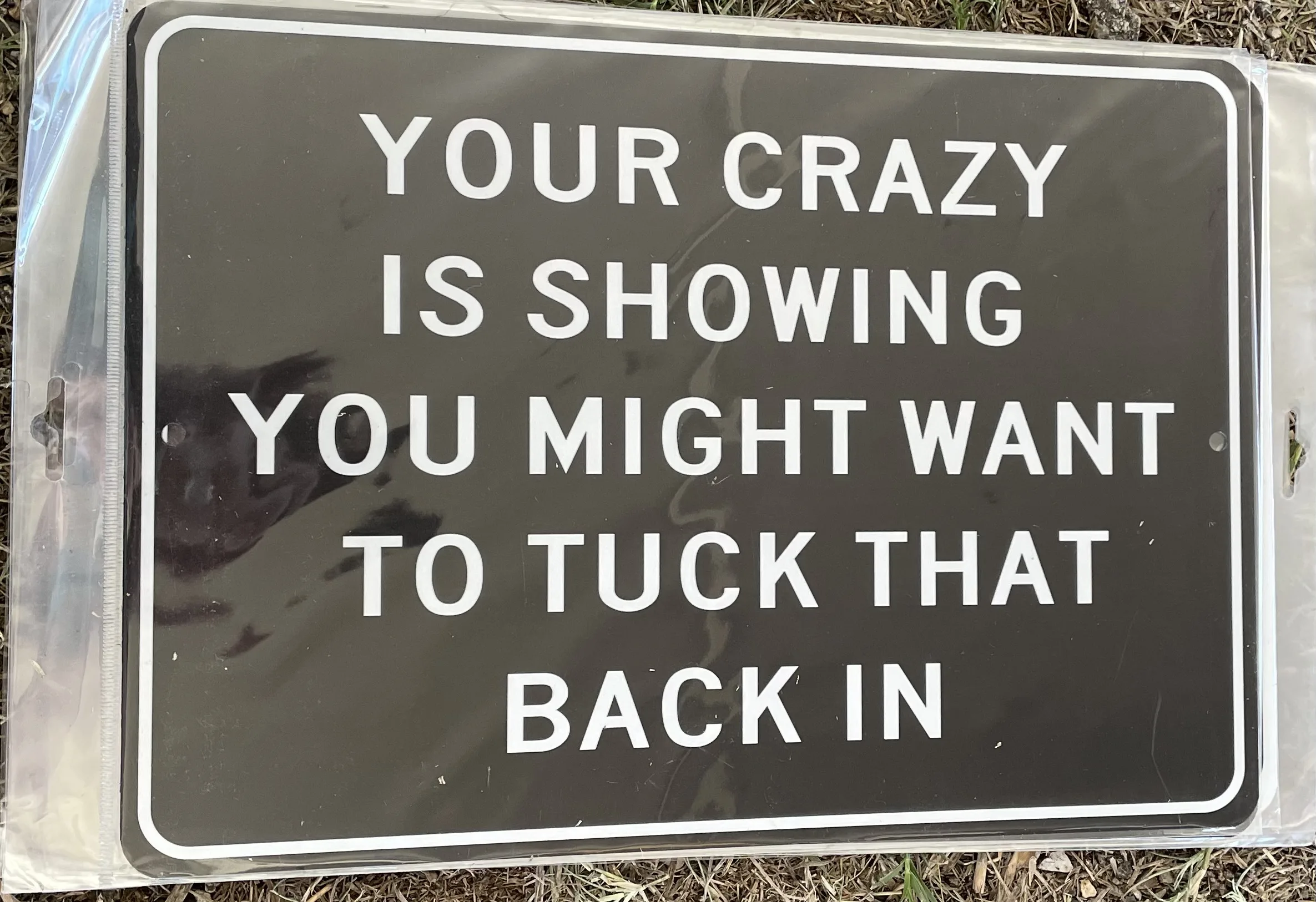 Your Crazy Is Showing-You Might Want To Tuck That Back In - Aluminum Signs Metal Sign